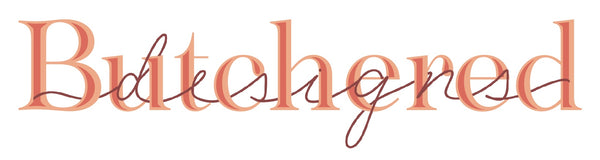 Butchered Designs